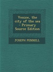 Venice, the City of the Sea,1289628750,9781289628758