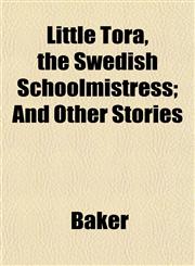 Little Tora, the Swedish Schoolmistress; And Other Stories,1152391453,9781152391451