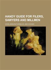 Handy Guide for Filers, Sawyers and Millmen,1235809447,9781235809446