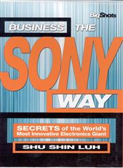 Business the Sony Way Secrets of the World's Most Innovative Electronics Giant 1st Edition,0470820977,9780470820971