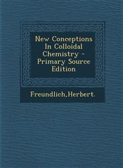 New Conceptions in Colloidal Chemistry - Primary Source Edition,1295842890,9781295842896