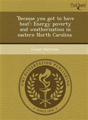 'Because you got to have heat' Energy poverty and weatherization in eastern North Carolina.,124897963X,9781248979631