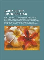 Harry Potter - Transportation Boats, Broomsticks, Buses, Cars, Flying carpets, Knight Bus crew, Motorcycles, Trains, Vehicles, Durmstrang ship, Hermione Granger's father's boat, Hogwarts boats, Horcrux cave boat,1234721082,9781234721084