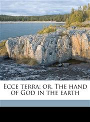 Ecce terra; or, The hand of God in the earth,1171612125,9781171612124