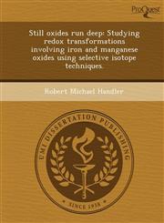 Still oxides run deep Studying redox transformations involving iron and manganese oxides using selective isotope techniques.,1243640723,9781243640727