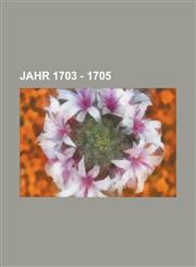 Jahr 1703 - 1705,1234255596,9781234255596