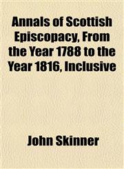 Annals of Scottish Episcopacy, From the Year 1788 to the Year 1816, Inclusive,1151890073,9781151890078