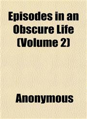 Episodes in an Obscure Life (Volume 2),1152525743,9781152525740
