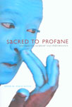 Sacred to Profane Writings on Performance and Worship,1905422156,9781905422159