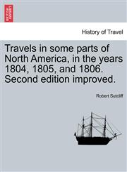 Travels in some parts of North America, in the years 1804, 1805, and 1806. Second edition improved.,1241503036,9781241503031