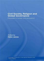 Civil Society, Religion and Global Governance Paradigms of Power and Persuasion,0415420148,9780415420143