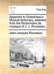 Appendix to Grassineau's Musical dictionary, selected from the Dictionnaire de musique of J. J. Rousseau.,1140689061,9781140689065