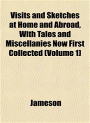 Visits and Sketches at Home and Abroad, With Tales and Miscellanies Now First Collected (Volume 1),1153200902,9781153200905