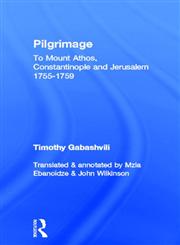 Pilgrimage Timothy Gabashvili's Travels to Mount Athos, Constantinople and Jerusalem, 1755-1759,070071264X,9780700712649