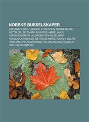 Norske Busselskaper Kolumbus, Hsd, Unibuss, Flybussen, Norgesbuss, Nettbuss, Telemark Bilruter, Morelinjen,1233372637,9781233372638
