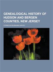 Genealogical History of Hudson and Bergen Counties, New Jersey,1230262679,9781230262673