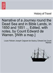 Narrative of a Journey round the Dead Sea and in Bible Lands, in 1850 and 1851 ... Edited, with notes, by Count Edward de Warren. [With a map.],1241229562,9781241229566
