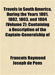 Travels in South America, During the Years 1801, 1802, 1803, and 1804 (Volume 2); Containing a Description of the Captain-Generalship of,1152080113,9781152080119