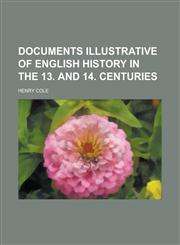 Documents illustrative of English history in the 13. and 14. centuries,1234227606,9781234227609