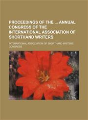 Proceedings of the Annual Congress of the International Association of Shorthand Writers,1151234354,9781151234353