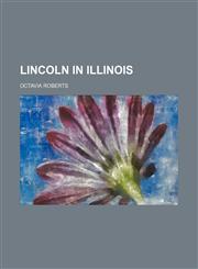Lincoln in Illinois,1154502147,9781154502145