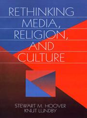 Rethinking Media, Religion, and Culture,076190171X,9780761901716