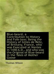 Blue-beard, a Contribution to History and Folk-lore Being the History of Gilles de Retz, of Brittan,1110239475,9781110239474