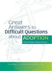 Great Answers to Difficult Questions About Adoption What Children Need to Know,184310671X,9781843106715