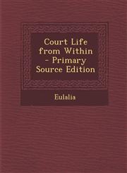 Court Life from Within - Primary Source Edition,1289444366,9781289444365