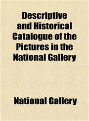 Descriptive and Historical Catalogue of the Pictures in the National Gallery,1151467189,9781151467188