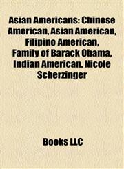 Asian Americans Chinese American, Asian American, Filipino American, Family of Barack Obama, Indian American, Nicole Scherzinger,1157425437,9781157425434