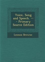 Voice, Song and Speech. -- - Primary Source Edition,1293631906,9781293631904