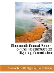 Nineteenth Annual Report of the Massachusetts Highway Commission,1103907816,9781103907816