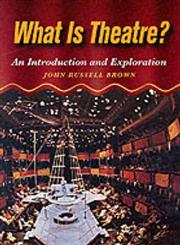 What is Theatre? An Introduction and Exploration,0240802322,9780240802329