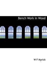 Bench Work In Wood,1140008234,9781140008231
