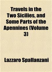 Travels in the Two Sicilies, and Some Parts of the Apennines (Volume 3),1153191369,9781153191364