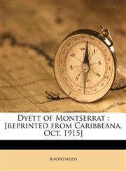Dyett of Montserrat [reprinted from Caribbeana, Oct. 1915],1174829818,9781174829819