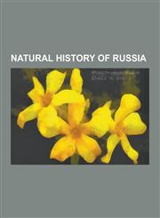 Natural History of Russia Birds of Russia, Fauna of Russia, Grasslands of Russia, Natural History of Siberia, Trees of Russia, Arctic Fox, Wisen,1230651527,9781230651521