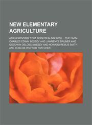 New elementary agriculture; an elementary text book dealing with  the farm,115068948X,9781150689482
