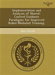 Implementation and Analysis of Shared-Control Guidance Paradigms for Improved Robot-Mediated Training.,1243747536,9781243747532