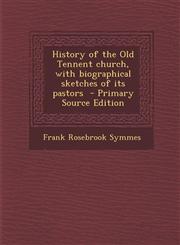 History of the Old Tennent Church, with Biographical Sketches of Its Pastors - Primary Source Edition,1287897185,9781287897187