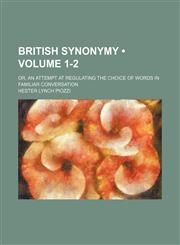 British Synonymy (Volume 1-2); Or, an Attempt at Regulating the Choice of Words in Familiar Conversation,1154250733,9781154250732
