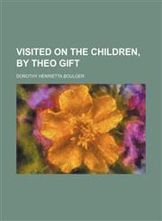 Visited on the Children, by Theo Gift,1150323280,9781150323287