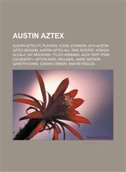 Austin Aztex Austin Aztex FC Players, Eddie Johnson, 2010 Austin Aztex Season, Austin Aztex All-Time Roster, Joshua Alcala, Jay Nee,1158123477,9781158123476