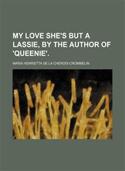My love she's but a lassie, by the author of 'Queenie'.,1150363479,9781150363474