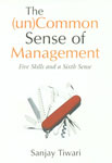 The (Un) Common Sense of Management Five Skills and a Sixth Sense,076193524X,9780761935247