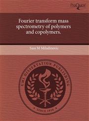 Fourier transform mass spectrometry of polymers and copolymers.,1243855525,9781243855527