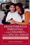 Breakthrough Parenting for Children with Special Needs Raising the Bar of Expectations,0787980811,9780787980818