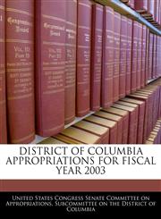 DISTRICT OF COLUMBIA APPROPRIATIONS FOR FISCAL YEAR 2003,1240481683,9781240481682