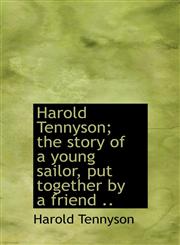 Harold Tennyson; the story of a young sailor, put together by a friend ..,1117341232,9781117341231